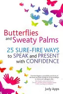 Motyle i spocone dłonie: 25 niezawodnych sposobów na mówienie i prezentowanie z pewnością siebie - Butterflies and Sweaty Palms: 25 Sure-Fire Ways to Speak and Present with Confidence