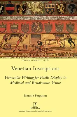 Weneckie inskrypcje: Pismo wernakularne na użytek publiczny w średniowiecznej i renesansowej Wenecji - Venetian Inscriptions: Vernacular Writing for Public Display in Medieval and Renaissance Venice