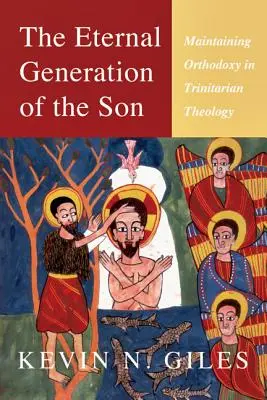 Wieczne zrodzenie Syna: Zachowanie ortodoksji w teologii trynitarnej - The Eternal Generation of the Son: Maintaining Orthodoxy in Trinitarian Theology