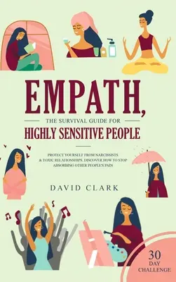 Empath, The Survival Guide for Highly Sensitive People: Chroń się przed narcyzami i toksycznymi relacjami Odkryj, jak przestać absorbować innych ludzi. - Empath, The Survival Guide for Highly Sensitive People: Protect Yourself From Narcissists & Toxic Relationships Discover How to Stop Absorbing Other P