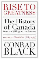 Rise to Greatness, Volume 2: Dominion (1867-1949): Historia Kanady od czasów wikingów do współczesności - Rise to Greatness, Volume 2: Dominion (1867-1949): The History of Canada from the Vikings to the Present