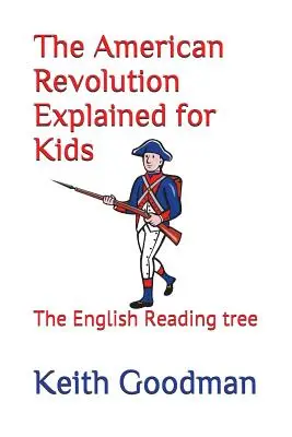 Rewolucja amerykańska wyjaśniona dla dzieci: angielskie drzewo do czytania - The American Revolution Explained for Kids: The English Reading tree