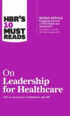 HBR's 10 Must Reads na temat przywództwa w służbie zdrowia - HBR's 10 Must Reads on Leadership for Healthcare