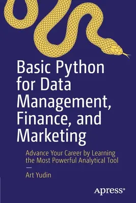 Podstawowy Python do zarządzania danymi, finansów i marketingu: Rozwiń swoją karierę, ucząc się najpotężniejszego narzędzia analitycznego - Basic Python for Data Management, Finance, and Marketing: Advance Your Career by Learning the Most Powerful Analytical Tool