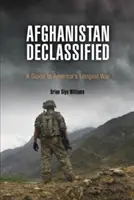 Afganistan odtajniony: Przewodnik po najdłuższej wojnie Ameryki - Afghanistan Declassified: A Guide to America's Longest War