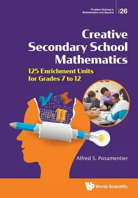 Kreatywna matematyka w szkole średniej: 125 jednostek wzbogacających dla klas od 7 do 12 - Creative Secondary School Mathematics: 125 Enrichment Units for Grades 7 to 12