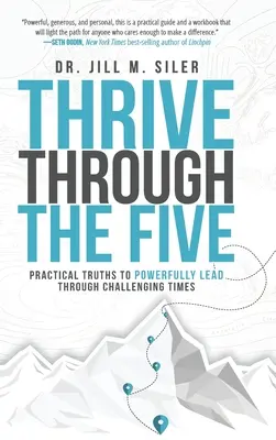 Thrive Through the Five: Praktyczne prawdy, aby skutecznie przewodzić w trudnych czasach - Thrive Through the Five: Practical Truths to Powerfully Lead through Challenging Times