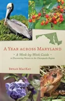 A Year Across Maryland: Tygodniowy przewodnik po odkrywaniu natury w regionie Chesapeake - A Year Across Maryland: A Week-By-Week Guide to Discovering Nature in the Chesapeake Region