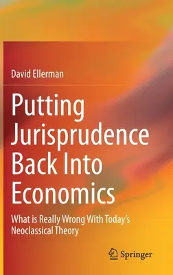 Powrót orzecznictwa do ekonomii: Co jest naprawdę nie tak z dzisiejszą teorią neoklasyczną? - Putting Jurisprudence Back Into Economics: What Is Really Wrong with Today's Neoclassical Theory