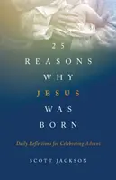 25 powodów, dla których Jezus się narodził: codzienne refleksje na świętowanie Adwentu - 25 Reasons Why Jesus Was Born: Daily Reflections for Celebrating Advent