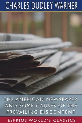 Amerykańska gazeta i niektóre przyczyny panującego niezadowolenia (Esprios Classics) - The American Newspaper, and Some Causes of the Prevailing Discontent (Esprios Classics)