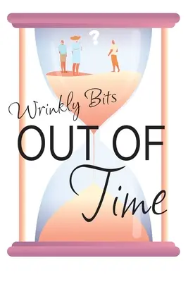 Poza czasem (Wrinkly Bits Book 2): A Wrinkly Bits Senior Hijinks Romance - Out of Time (Wrinkly Bits Book 2): A Wrinkly Bits Senior Hijinks Romance