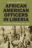 Afroamerykańscy oficerowie w Liberii: Szkodliwa rotacja, 1910-1942 - African American Officers in Liberia: A Pestiferous Rotation, 1910-1942