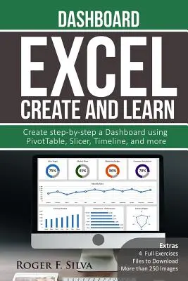 Excel Create and Learn - Dashboard: Ponad 250 obrazów i, 4 Pełne Ćwiczenia. Tworzenie pulpitu nawigacyjnego krok po kroku. - Excel Create and Learn - Dashboard: More than 250 images and, 4 Full Exercises. Create Step-by-step a Dashboard.