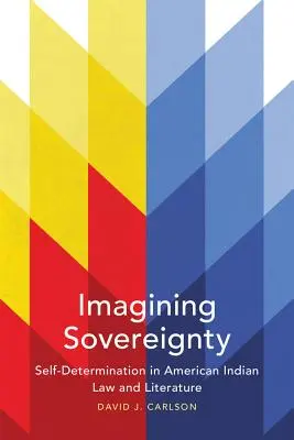 Wyobrażając sobie suwerenność, tom 66: Samostanowienie w prawie i literaturze Indian amerykańskich - Imagining Sovereignty, Volume 66: Self-Determination in American Indian Law and Literature