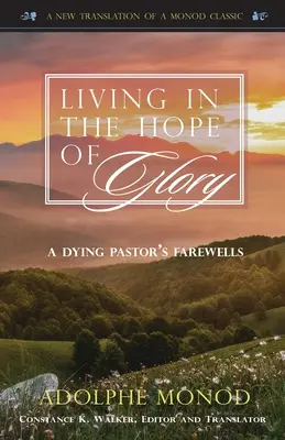 Żyjąc w nadziei chwały: Pożegnanie umierającego pastora - Living in the Hope of Glory: A Dying Pastor's Farewells