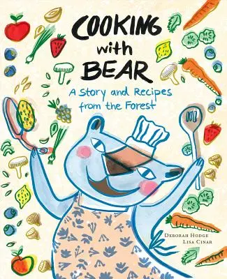 Gotowanie z niedźwiedziem: historia i przepisy z lasu - Cooking with Bear: A Story and Recipes from the Forest