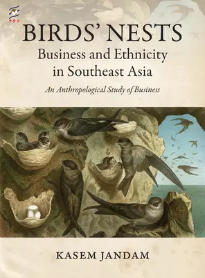 Ptasie gniazda: Biznes i etniczność w Azji Południowo-Wschodniej: Antropologiczne studium biznesu - Birds' Nests: Business and Ethnicity in Southeast Asia: An Anthropological Study of Business