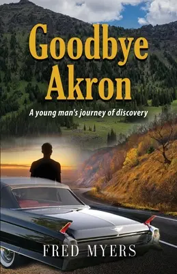 Goodbye Akron: Odkrywcza podróż młodego człowieka - Goodbye Akron: A Young Man's Journey of Discovery