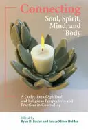 Łączenie duszy, ducha, umysłu i ciała: Zbiór duchowych i religijnych perspektyw i praktyk w poradnictwie - Connecting Soul, Spirit, Mind, and Body: A Collection of Spiritual and Religious Perspectives and Practices in Counseling