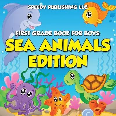 Książka pierwszoklasisty dla chłopców: wydanie ze zwierzętami morskimi - First Grade Book For Boys: Sea Animals Edition