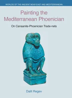 Malarstwo śródziemnomorskiego Fenicjanina: O kananejsko-fenickich sieciach handlowych - Painting the Mediterranean Phoenician: On Canaanite-Phoenician Trade-Nets