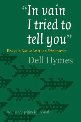 Na próżno próbowałem ci powiedzieć: Eseje z etnopoetyki rdzennych Amerykanów - In Vain I Tried to Tell You: Essays in Native American Ethnopoetics