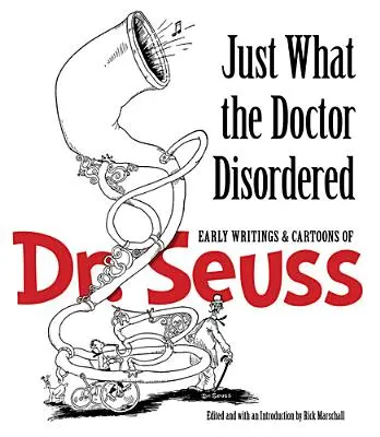 Tylko to, co zalecił lekarz: Wczesne pisma i kreskówki Dr. Seussa - Just What the Doctor Disordered: Early Writings & Cartoons of Dr. Seuss