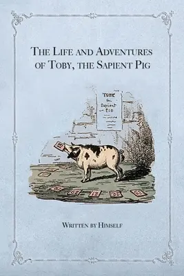 Życie i przygody mądrej świni Toby'ego: z jego opiniami o ludziach i obyczajach - The Life and Adventures of Toby, the Sapient Pig: With His Opinions on Men and Manners