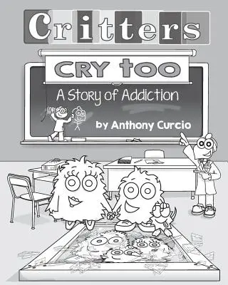 Zwierzęta też płaczą: Wyjaśnianie uzależnienia dzieciom (książka obrazkowa) - Critters Cry Too: Explaining Addiction to Children (Picture Book)