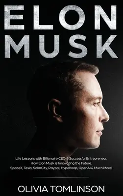 Elon Musk: Lekcje życia z CEO miliarderem i odnoszącym sukcesy przedsiębiorcą. Jak Elon Musk tworzy innowacje przyszłości - Elon Musk: Life Lessons with Billionaire CEO & Successful Entrepreneur. How Elon Musk is Innovating the Future