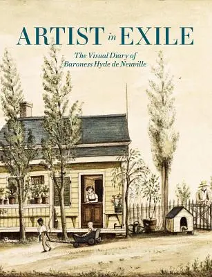 Artysta na wygnaniu: Wizualny pamiętnik baronowej Hyde de Neuville - Artist in Exile: The Visual Diary of Baroness Hyde de Neuville