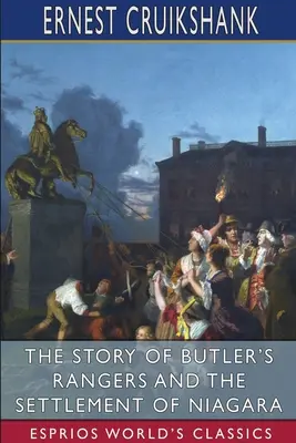Historia strażników Butlera i zasiedlenia Niagary (Esprios Classics) - The Story of Butler's Rangers and the Settlement of Niagara (Esprios Classics)