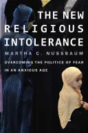 Nowa nietolerancja religijna: Przezwyciężanie polityki strachu w niespokojnym wieku - New Religious Intolerance: Overcoming the Politics of Fear in an Anxious Age