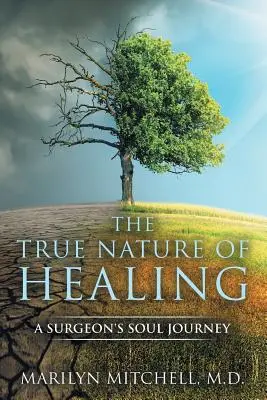 Prawdziwa natura uzdrawiania: Podróż duszy chirurga - The True Nature of Healing: A Surgeon's Soul Journey