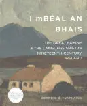 I Mbal an Bhis: Wielki głód i zmiana języka w dziewiętnastowiecznej Irlandii / The Great Famine and the Language Shift in Nineteenth-Century Ireland - I Mbal an Bhis: The Great Famine and the Language Shift in Nineteenth-Century Ireland