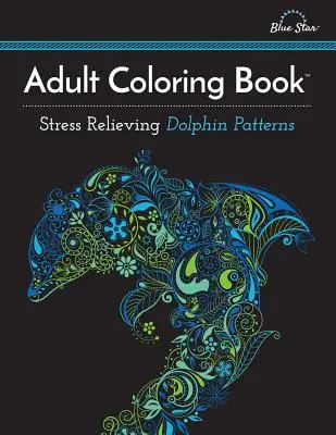 Kolorowanka dla dorosłych: Wzory delfinów łagodzące stres - Adult Coloring Book: Stress Relieving Dolphin Patterns