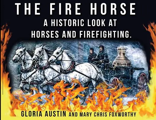 The Fire Horse: Historyczne spojrzenie na konie i gaszenie pożarów - The Fire Horse: A Historic Look at Horses and Firefighting