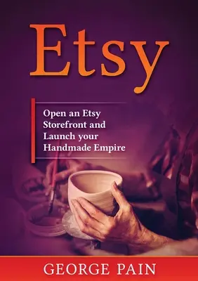 Etsy: Otwórz sklep Etsy i uruchom swoje ręcznie robione imperium - Etsy: Open an Etsy Storefront and Launch your Handmade Empire