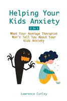 Pomaganie dzieciom w lęku 2 w 1: Czego przeciętny terapeuta nie powie ci o lęku twoich dzieci - Helping Your Kids Anxiety 2 In 1: What Your Average Therapist Won't Tell You About Your Kids Anxiety