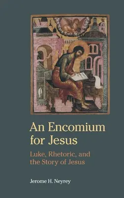 Encomium dla Jezusa: Łukasz, retoryka i historia Jezusa - An Encomium for Jesus: Luke, Rhetoric, and the Story of Jesus