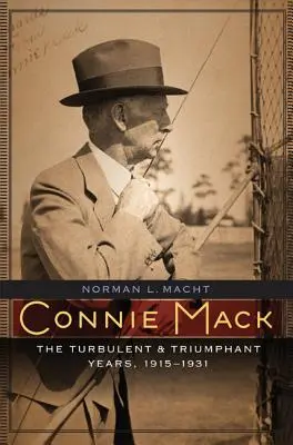 Connie Mack: Burzliwe i triumfalne lata, 1915-1931 - Connie Mack: The Turbulent and Triumphant Years, 1915-1931