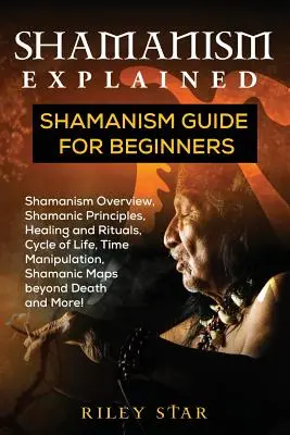 Szamanizm wyjaśniony: Przewodnik po szamanizmie dla początkujących - Shamanism Explained: Shamanism Guide for Beginners