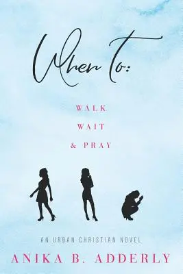 Kiedy chodzić, czekać i modlić się: Miejska powieść chrześcijańska: Spaceruj, czekaj i módl się - When To Walk, Wait and Pray: An Urban Christian Novel: Walk, Wait and Pray