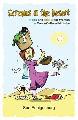 Krzyki na pustyni: Nadzieja i humor dla kobiet w służbie międzykulturowej - Screams in the Desert: Hope and Humor for Women in Cross-Cultural Ministry