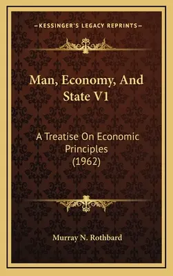 Człowiek, gospodarka i państwo V1: Traktat o zasadach ekonomicznych (1962) - Man, Economy, And State V1: A Treatise On Economic Principles (1962)