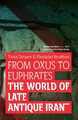 Od Oksusu do Eufratu: Świat późnoantycznego Iranu - From Oxus to Euphrates: The World of Late Antique Iran