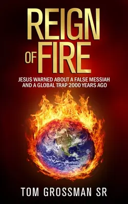 Panowanie ognia: Jezus ostrzegał przed fałszywym mesjaszem i globalną pułapką 2000 lat temu - Reign Of Fire: Jesus Warned About a False Messiah and a Global Trap 2000 Years Ago