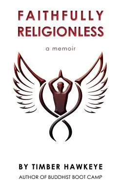 Faithfully Religionless: Pamiętnik o porzuceniu potrzeby wiedzy - Faithfully Religionless: A memoir about letting go of the need to know