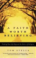 Wiara warta wiary: Odnaleźć nowe życie poza zasadami religii - A Faith Worth Believing: Finding New Life Beyond the Rules of Religion